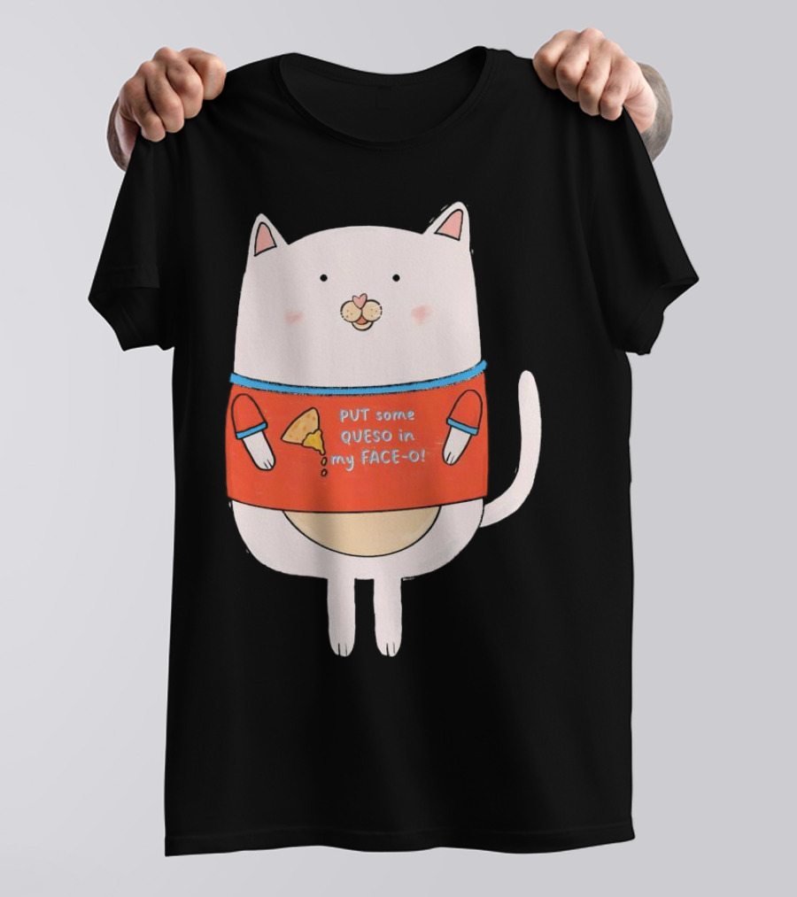 PUT Some QUESO In My FACE-O Cat With Cheese T-Shirt