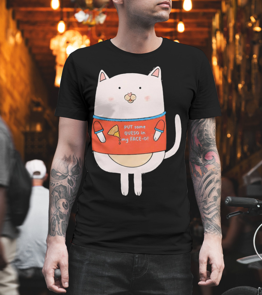 PUT Some QUESO In My FACE-O Cat With Cheese T-Shirt
