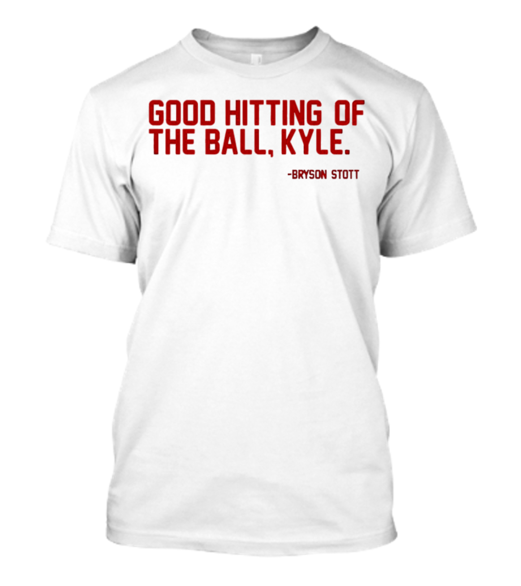 Bryson Stott Good Hitting Of The Ball Kyle Philadelphia Phillies T-Shirt