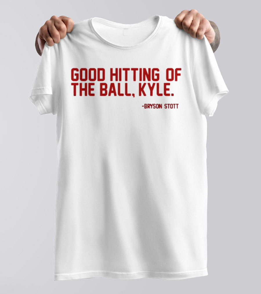Bryson Stott Good Hitting Of The Ball Kyle Philadelphia Phillies T-Shirt