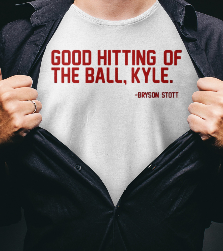 Bryson Stott Good Hitting Of The Ball Kyle Philadelphia Phillies T-Shirt