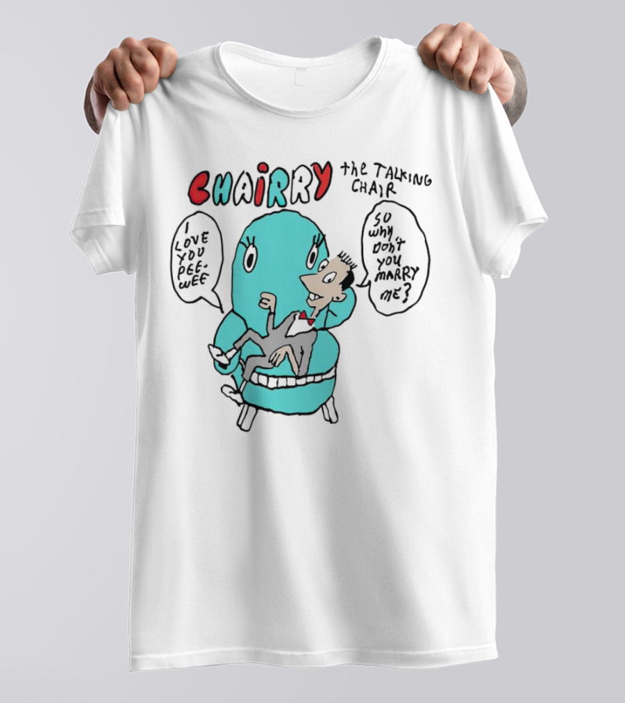 Chairry The Talking Chair I Love You Peewee So Why Don’t You Marry Me T-Shirt