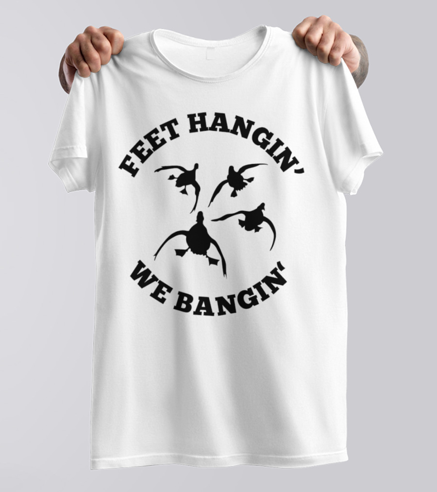 Feet Hangin' We Bangin' Duck T-Shirt