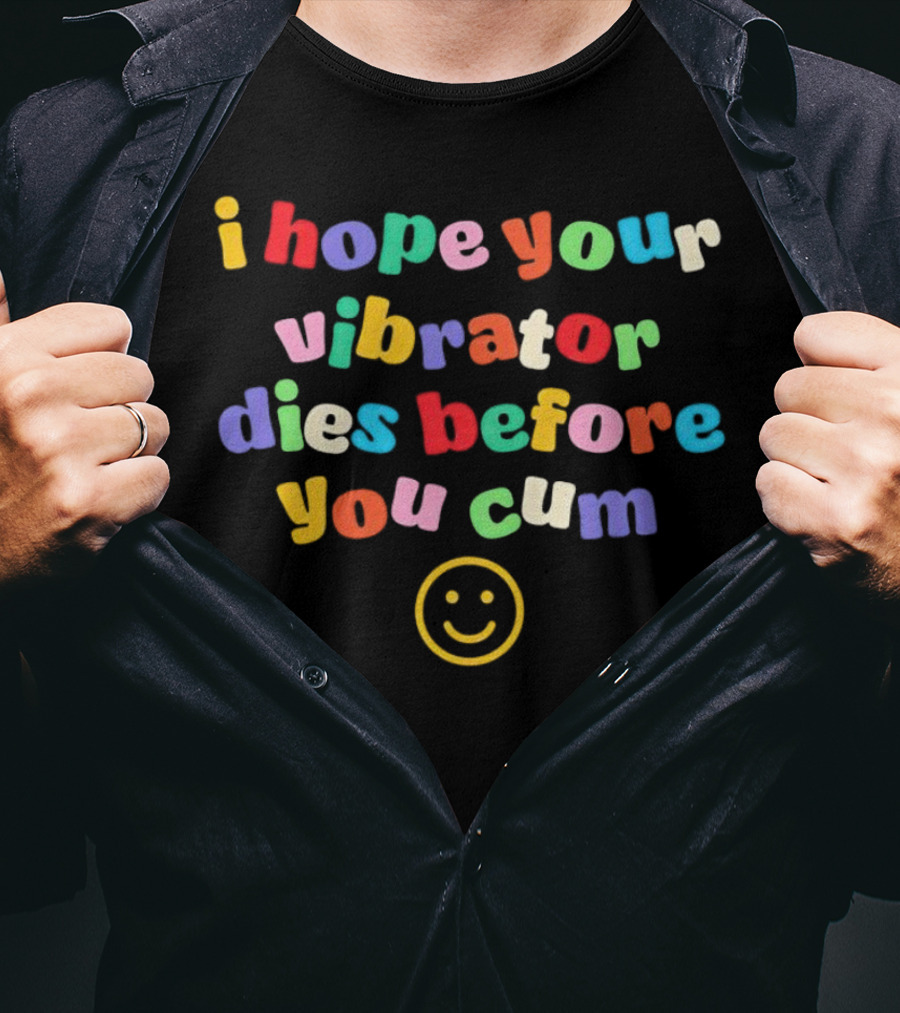 I Hope Your Vibrator Dies Before You Cum Colorful Smiley T-Shirt