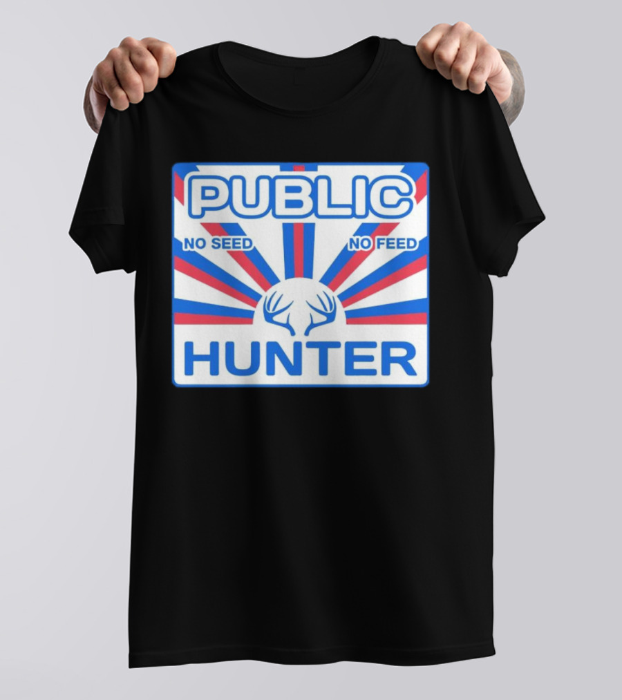 PUBLIC HUNTER NO SEED NO FEED T-Shirt