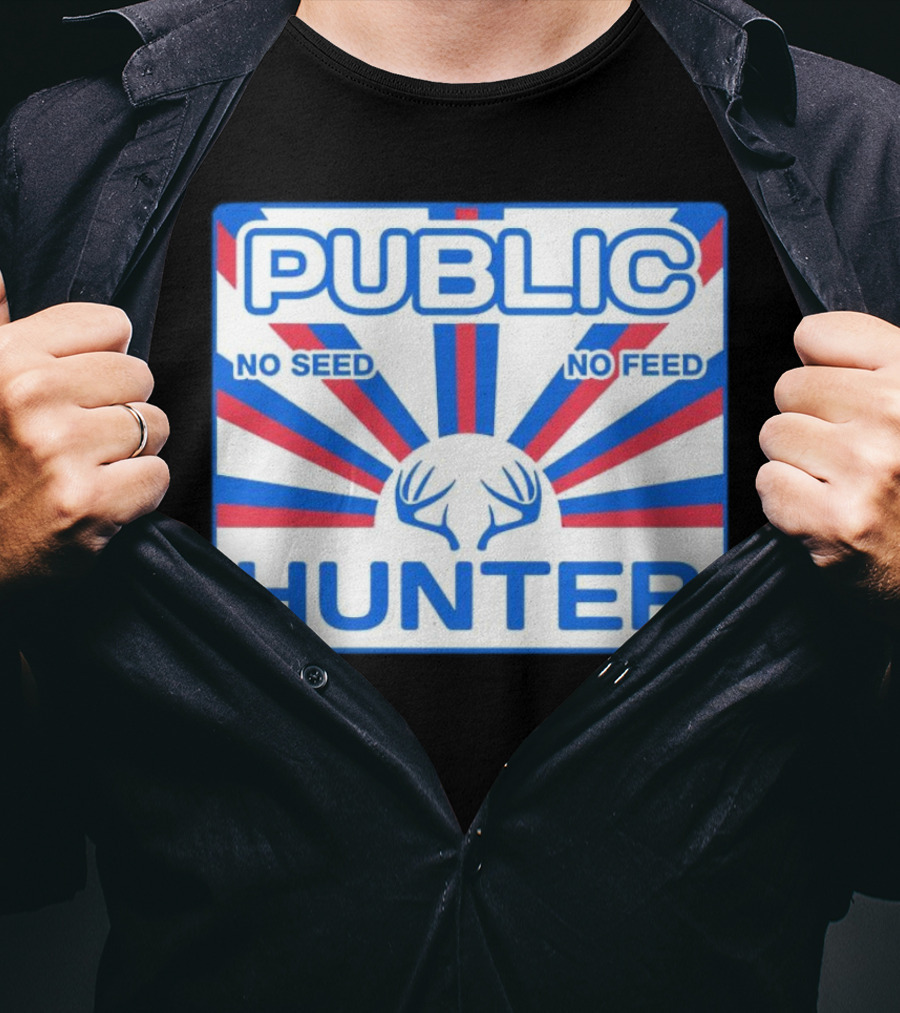 PUBLIC HUNTER NO SEED NO FEED T-Shirt