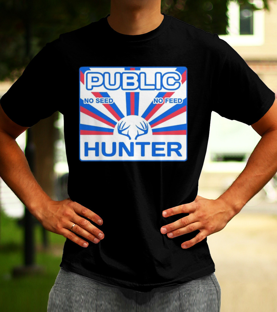 PUBLIC HUNTER NO SEED NO FEED T-Shirt