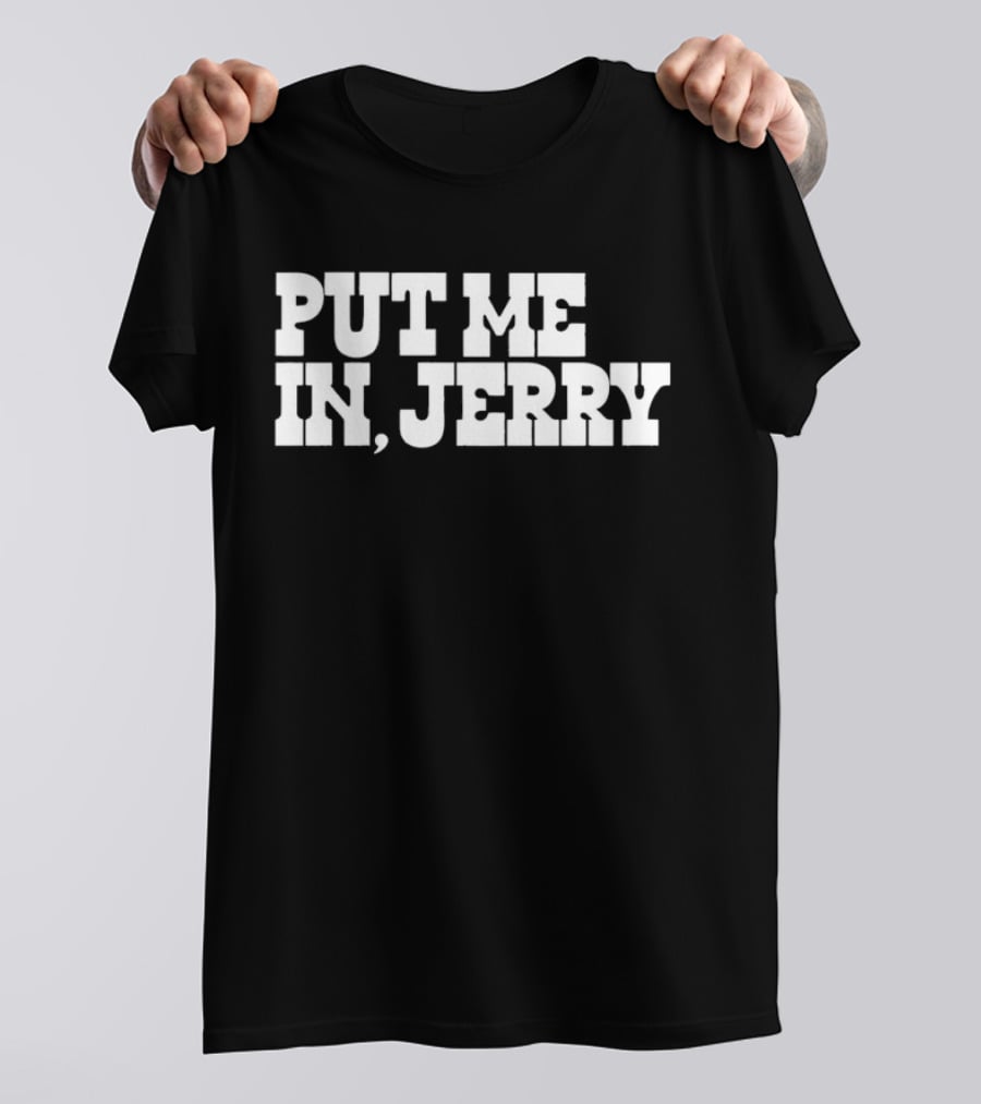 PUT ME IN JERRY JONES DALLAS COWBOYS T-Shirt