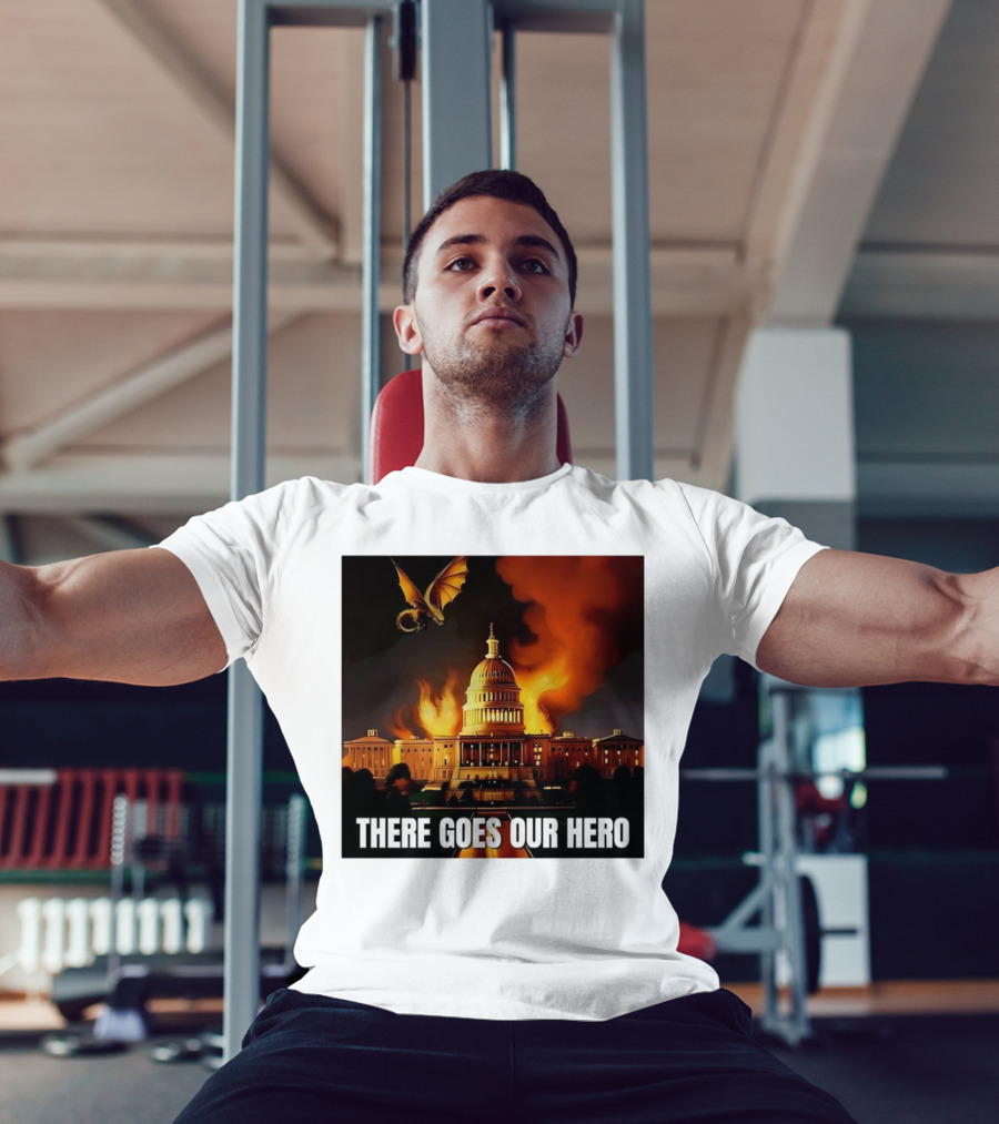 There Goes Our Hero With Dragon Capitol On Fire T-Shirt