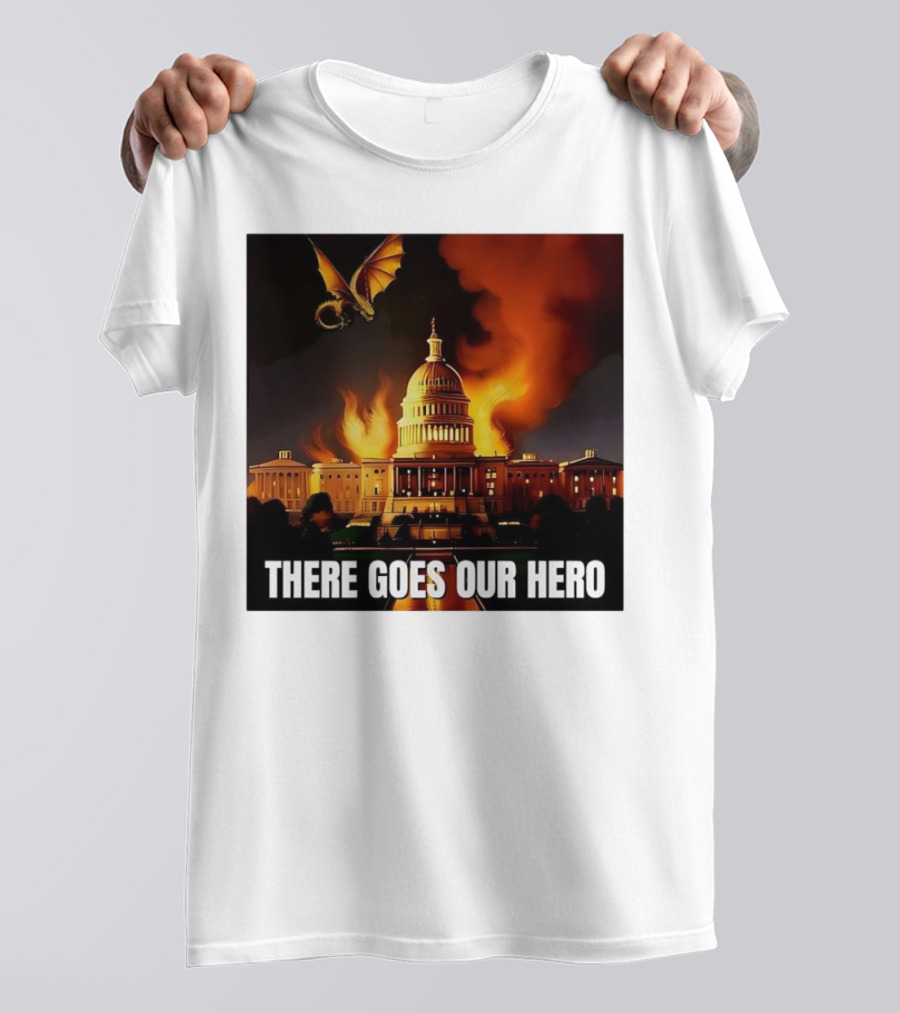 There Goes Our Hero With Dragon Capitol On Fire T-Shirt