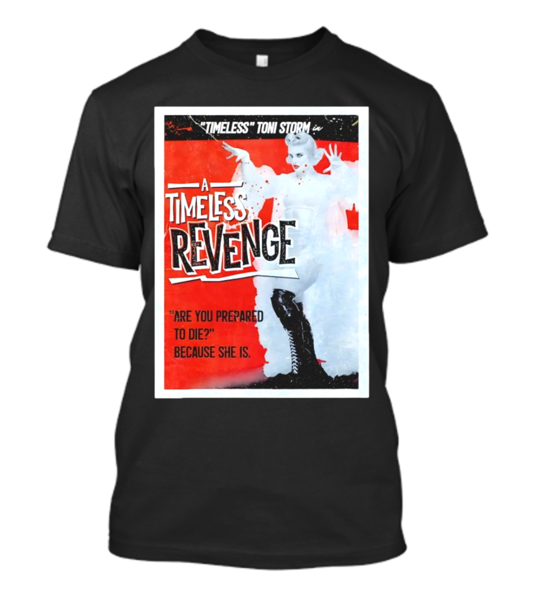 Timeless Toni Storm In A Timeless Revenge Are You Prepared To Die? Because She Is T-Shirt