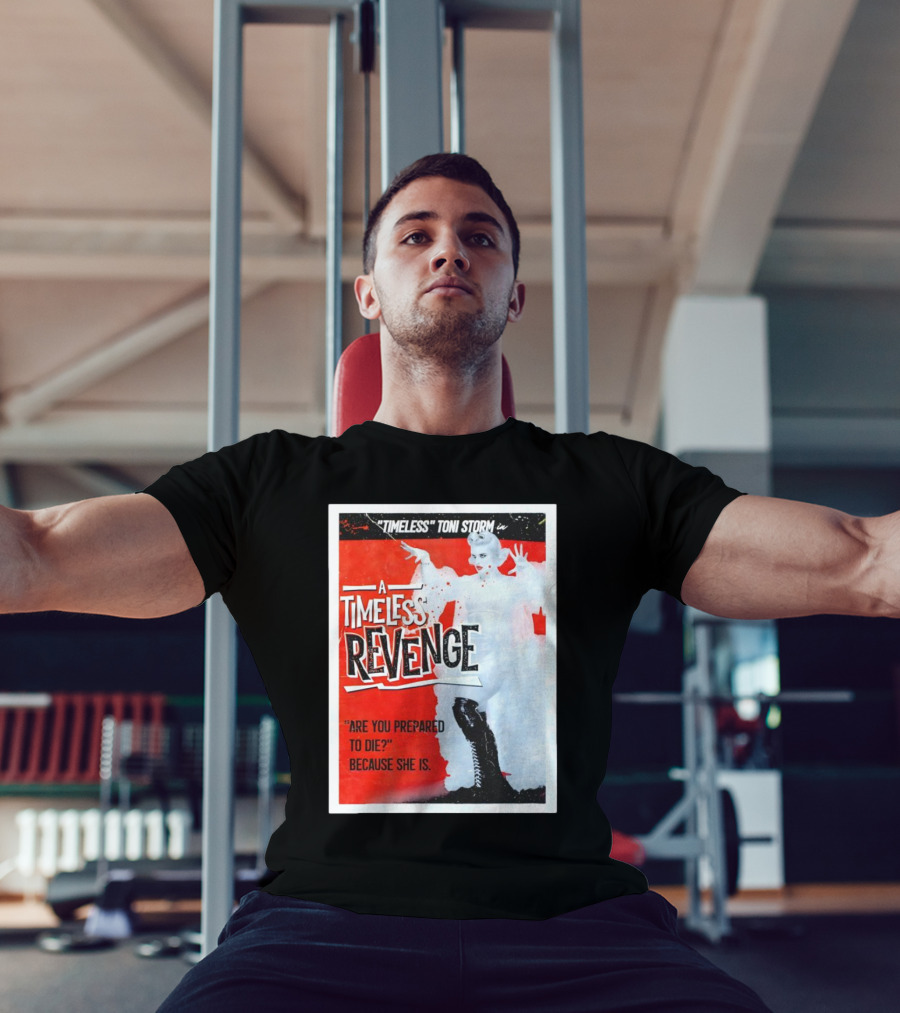 Timeless Toni Storm In A Timeless Revenge Are You Prepared To Die? Because She Is T-Shirt