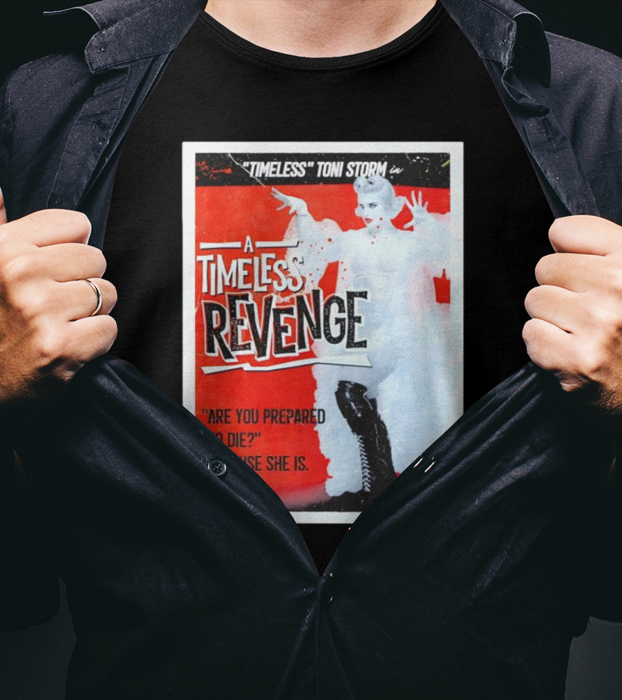 Timeless Toni Storm In A Timeless Revenge Are You Prepared To Die? Because She Is T-Shirt