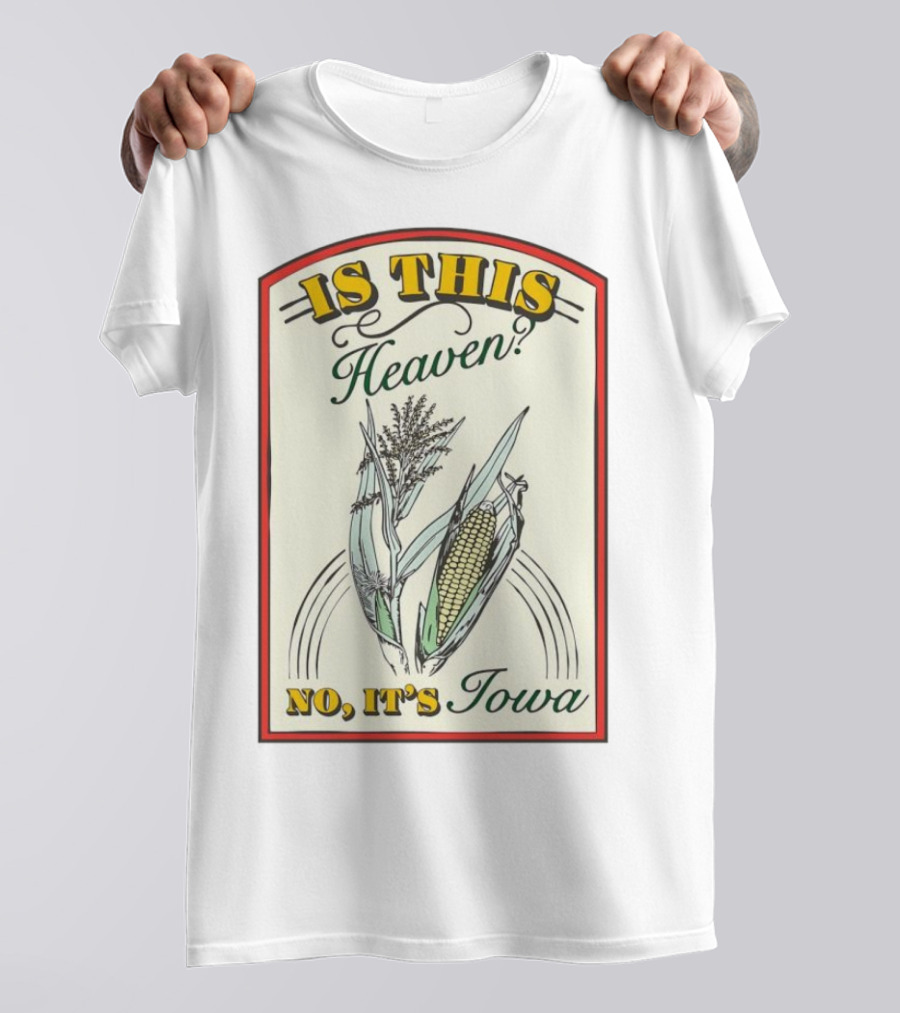Is This Heaven No It's Iowa Field Of Dreams Corn T-Shirt