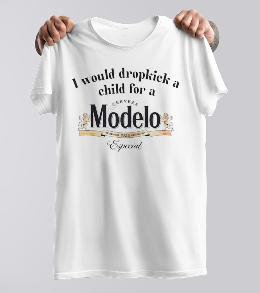 I Would Dropkick A Child For A 1925 Cerveza Modelo Especial T-Shirt