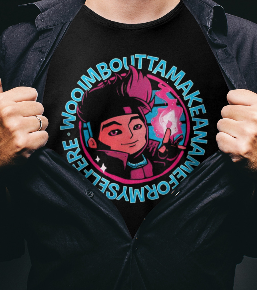 Woo I'm Boutta Make A Name For Myself Gambit T-Shirt