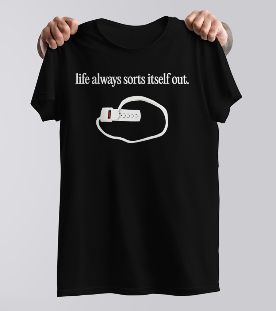 Life Always Sorts Itself Out Power Strip Humor T-Shirt