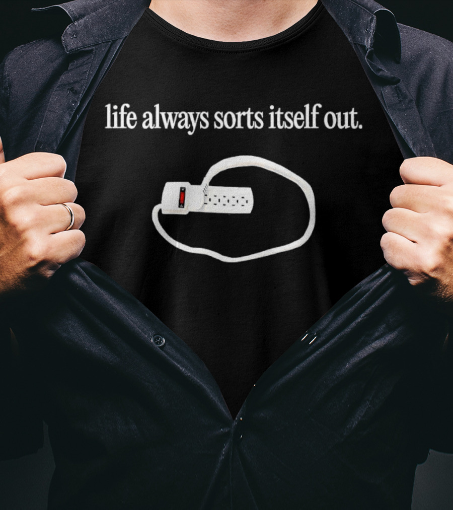 Life Always Sorts Itself Out Power Strip Humor T-Shirt