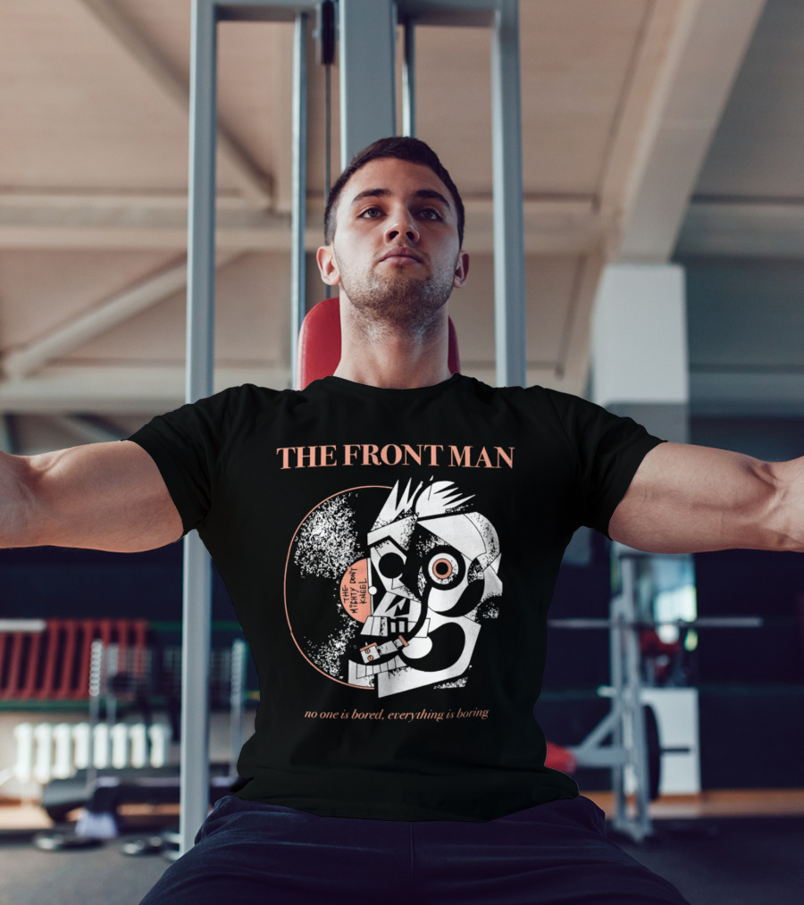 The Front Man No One Is Bored Everything Is Boring Picasso-Style T-Shirt