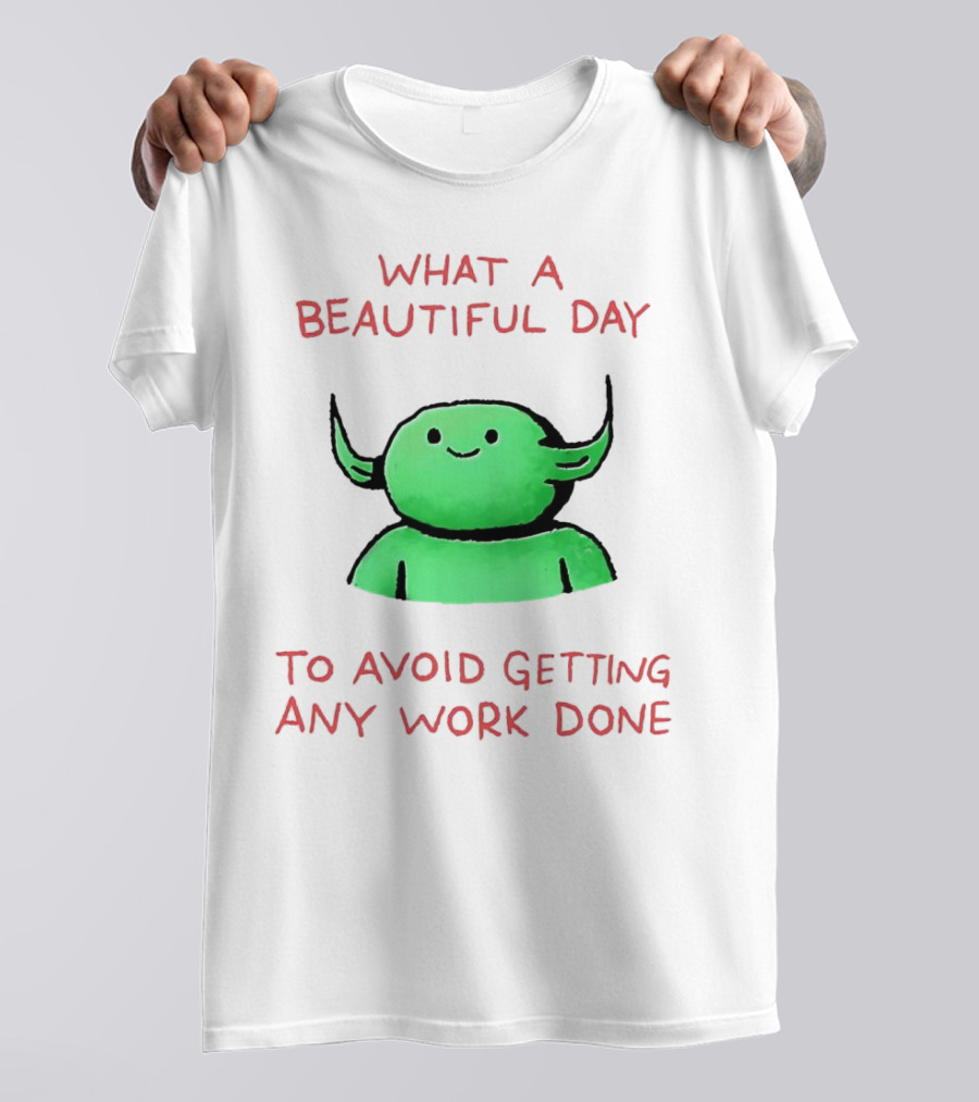 What A Beautiful Day To Avoid Getting Any Work Done With Green Creature T-Shirt