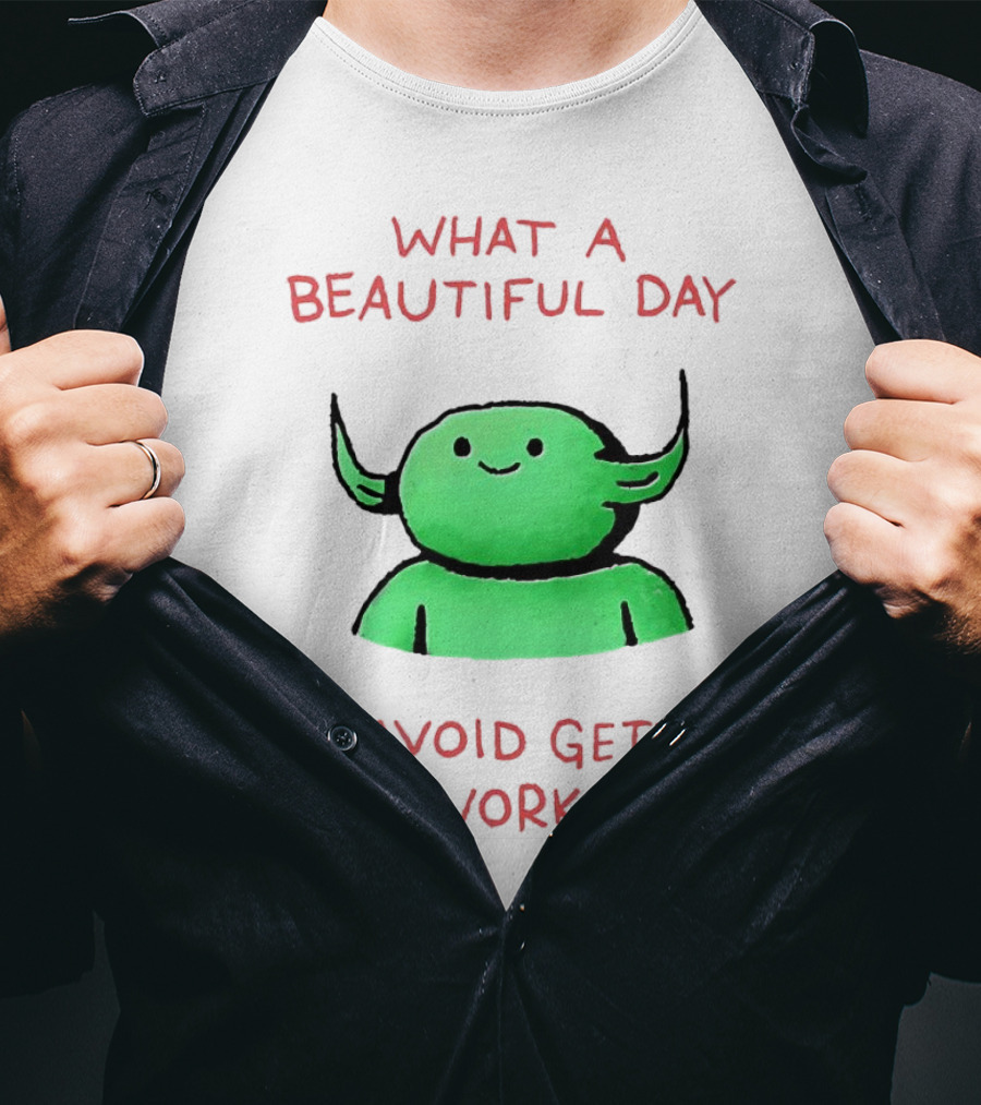 What A Beautiful Day To Avoid Getting Any Work Done With Green Creature T-Shirt