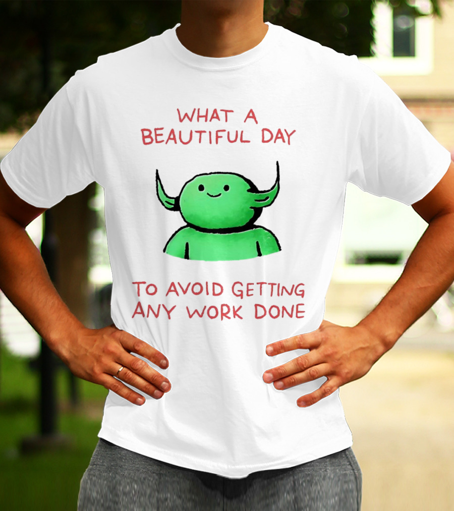 What A Beautiful Day To Avoid Getting Any Work Done With Green Creature T-Shirt