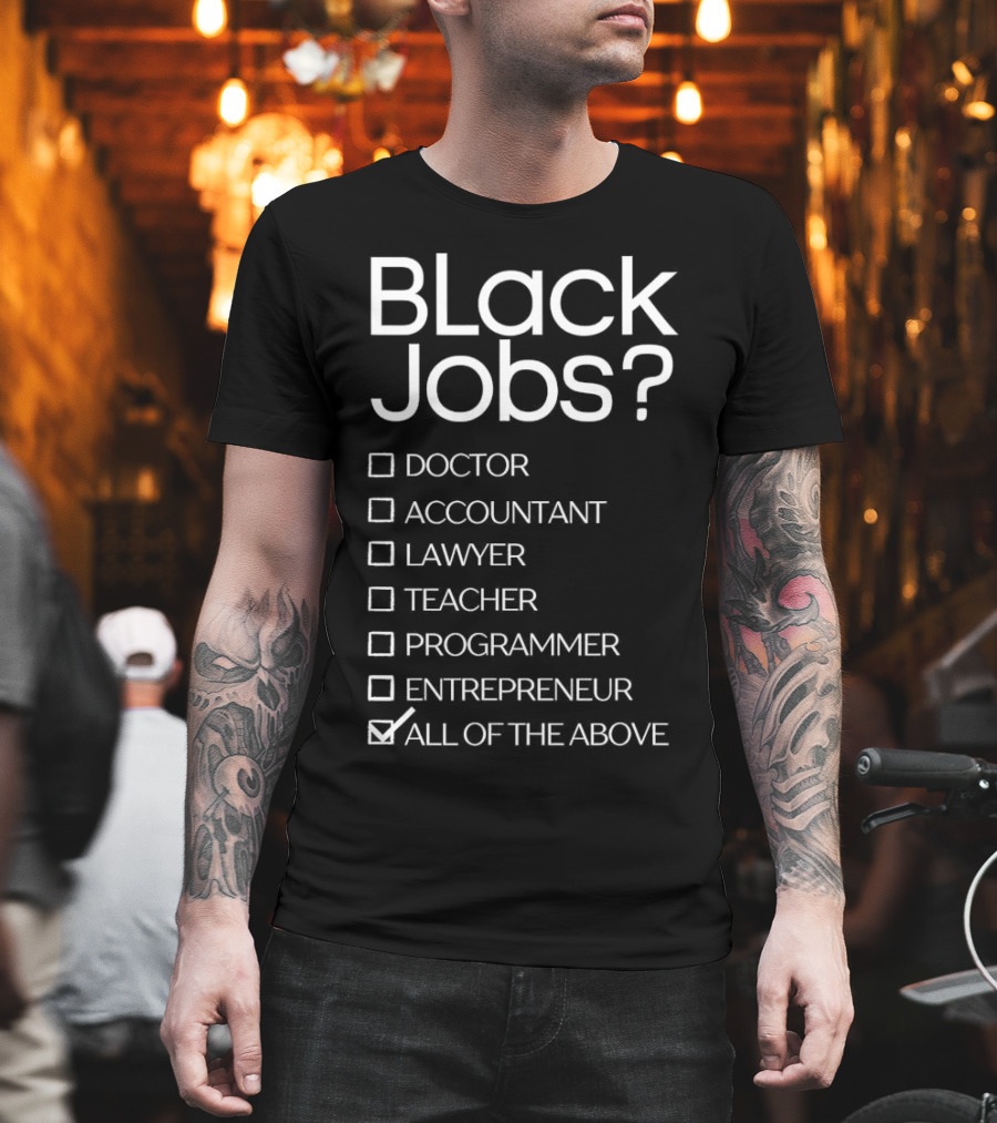 Black Jobs Doctor Accountant Lawyer Teacher Programmer Entrepreneur All Of The Above T-Shirt