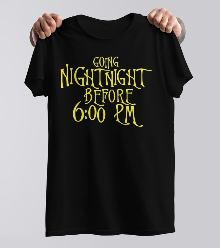 Going Nightnight Before 6 00 PM Vintage Typography T-Shirt