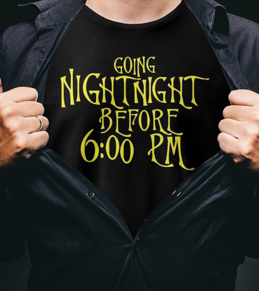 Going Nightnight Before 6 00 PM Vintage Typography T-Shirt