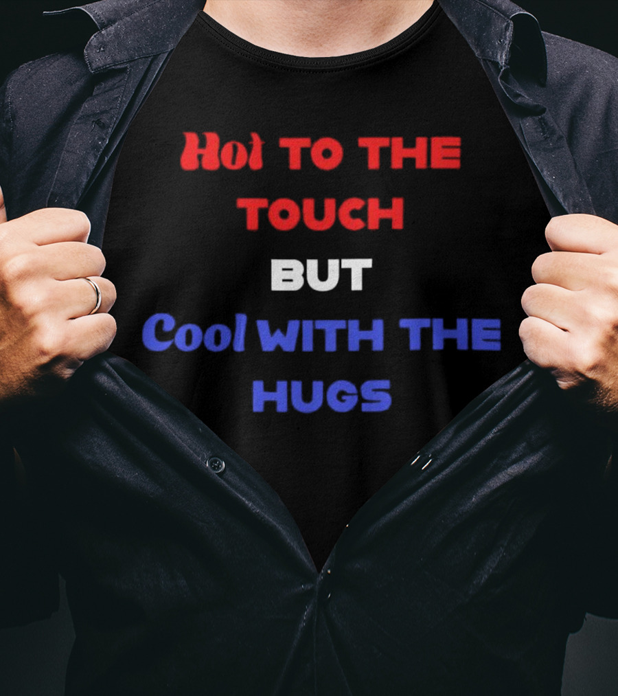Hot To The Touch But Cool With The Hugs Vibrant Text T-Shirt
