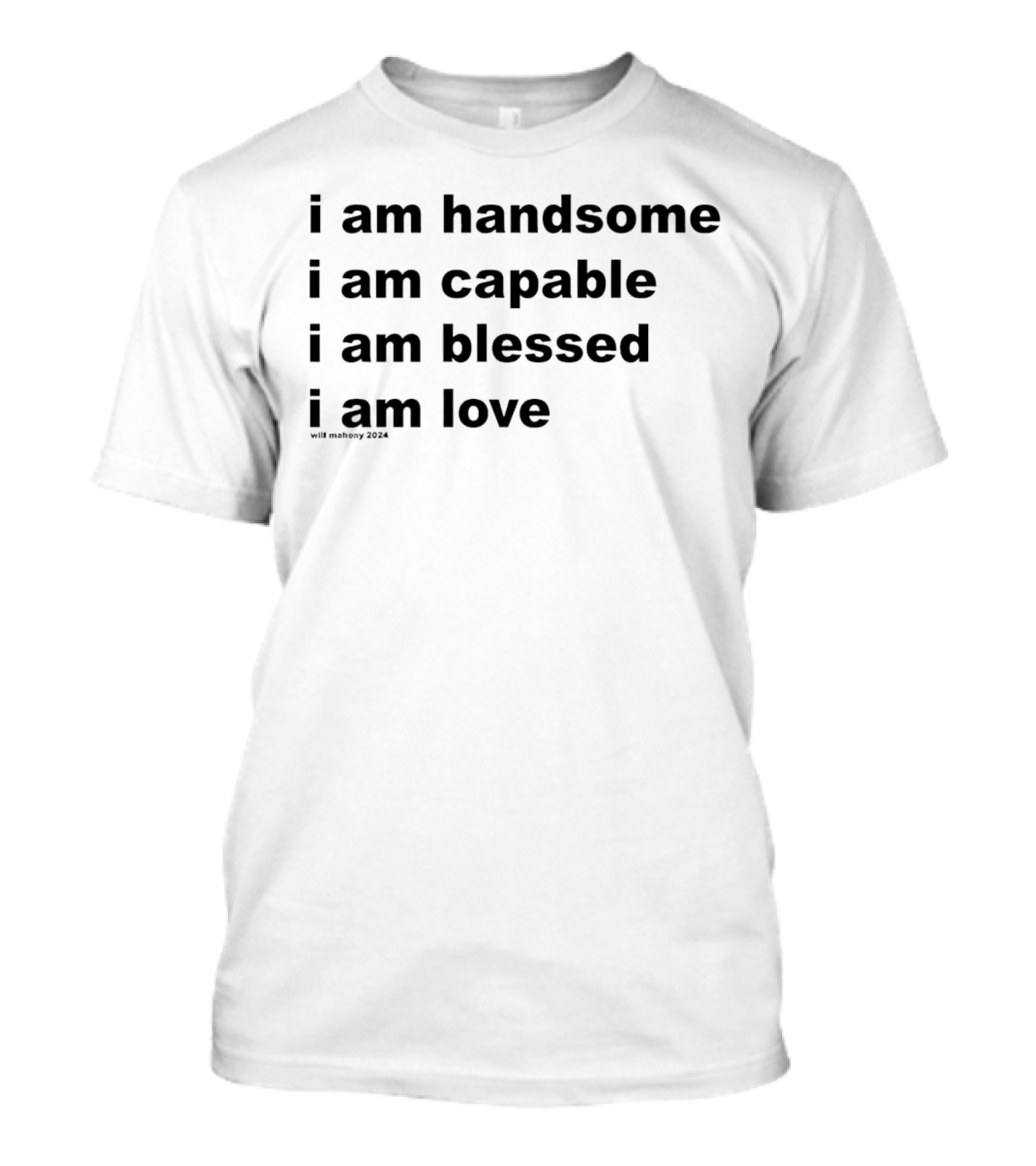 I Am Handsome I Am Capable I Am Blessed I Am Love Will Mahony T-Shirt