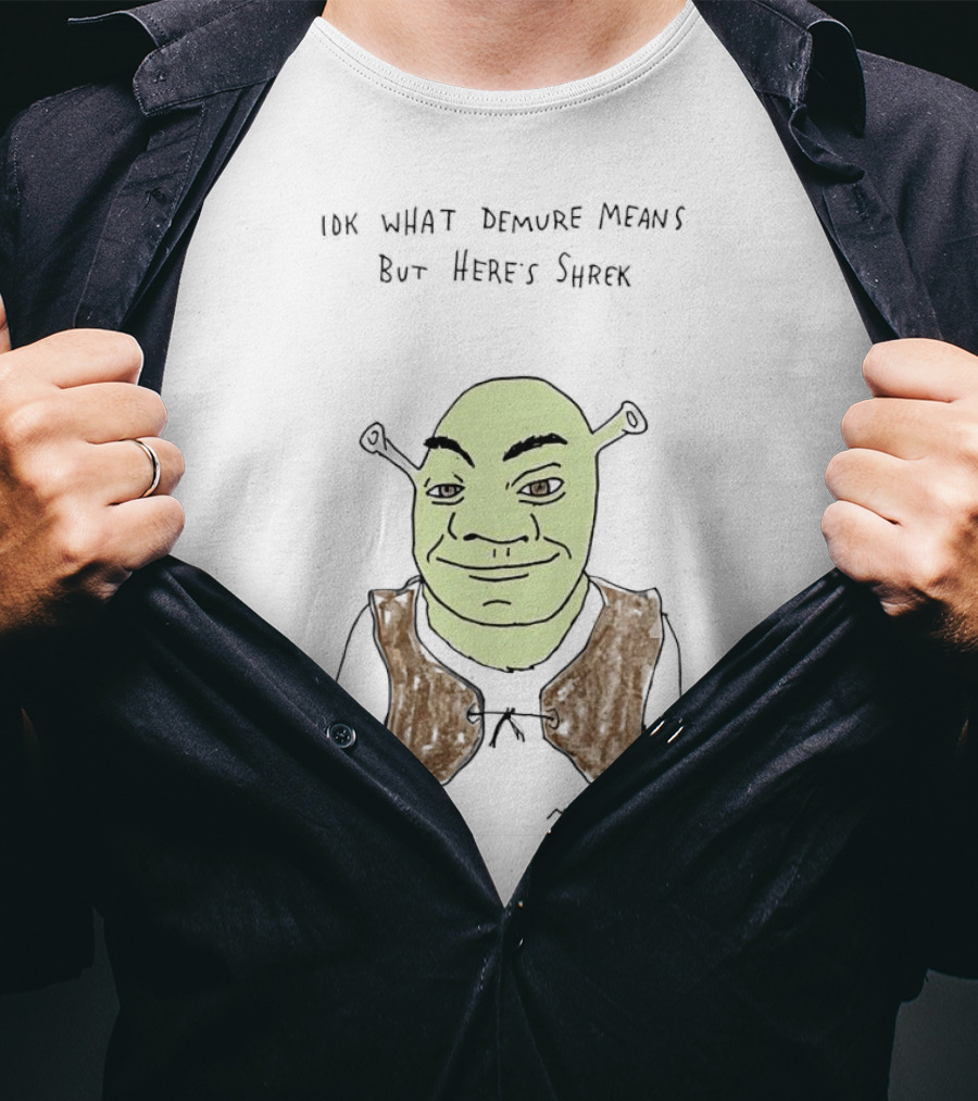 IDK What Demure Means But Here's Shrek T-Shirt