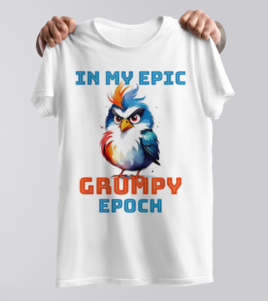 In My Epic Grumpy Epoch T-Shirt
