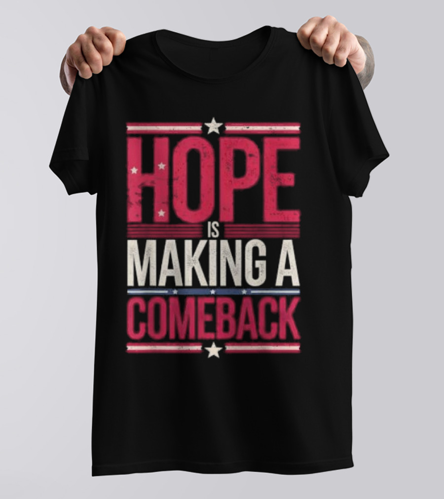HOPE IS MAKING A COMEBACK Patriotic Stars Stripes T-Shirt