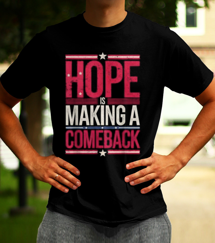 HOPE IS MAKING A COMEBACK Patriotic Stars Stripes T-Shirt