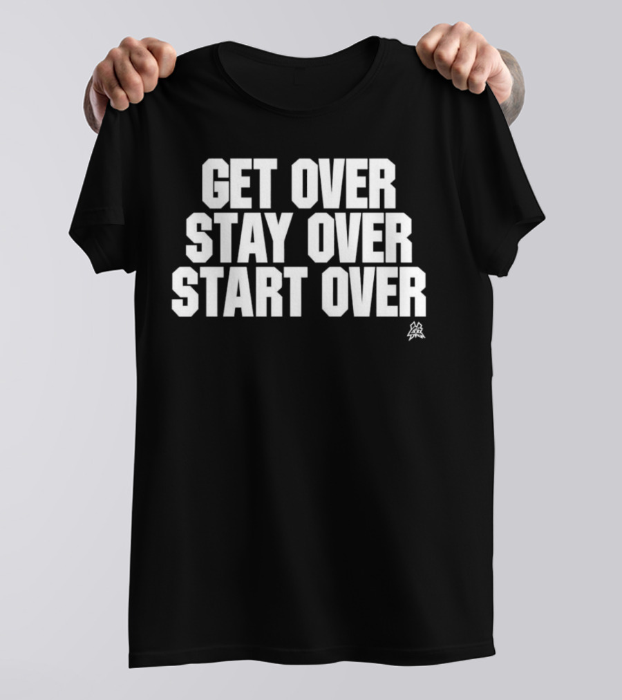 Matt Cardona Get Over Stay Over Start Over Motivational T-Shirt