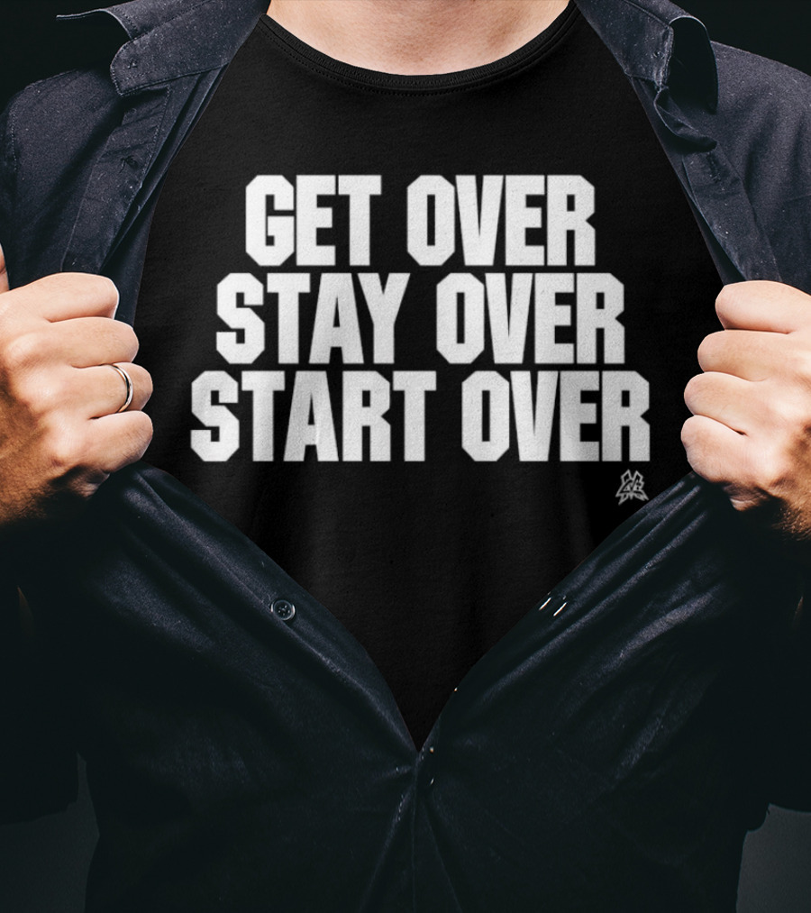 Matt Cardona Get Over Stay Over Start Over Motivational T-Shirt