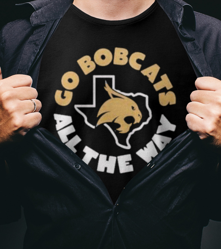 Go Bobcats Texas State All The Way T-Shirt