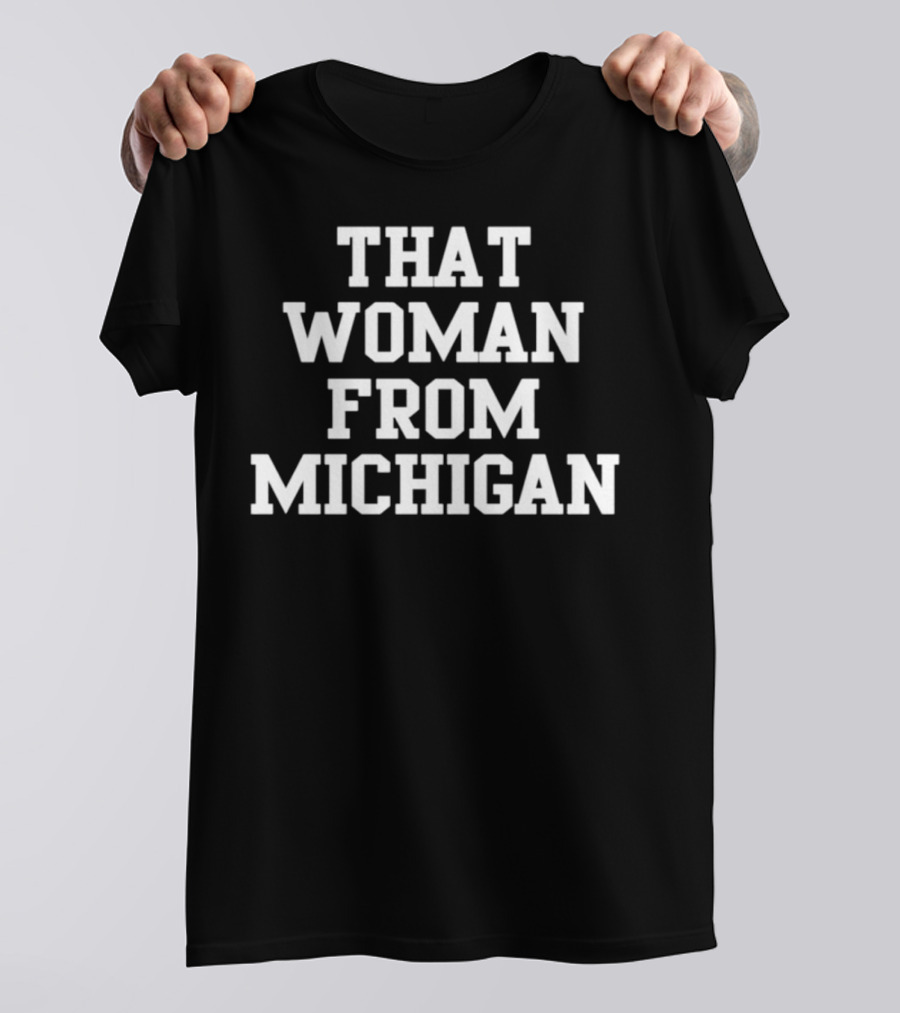 That Woman From Michigan Shirt Text Bold Typeface T-Shirt