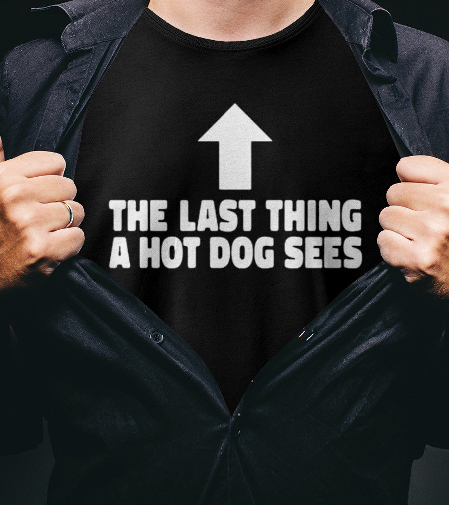 Arrow Pointing Up The Last Thing A Hotdog Sees T-Shirt