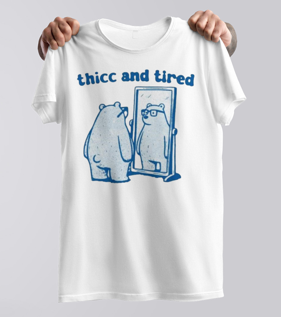 Thicc And Tired Bear With Glasses In Mirror T-Shirt