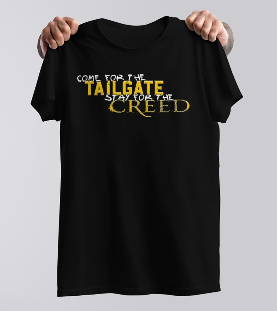 Come For The Tailgate Stay For The Creed T-Shirt