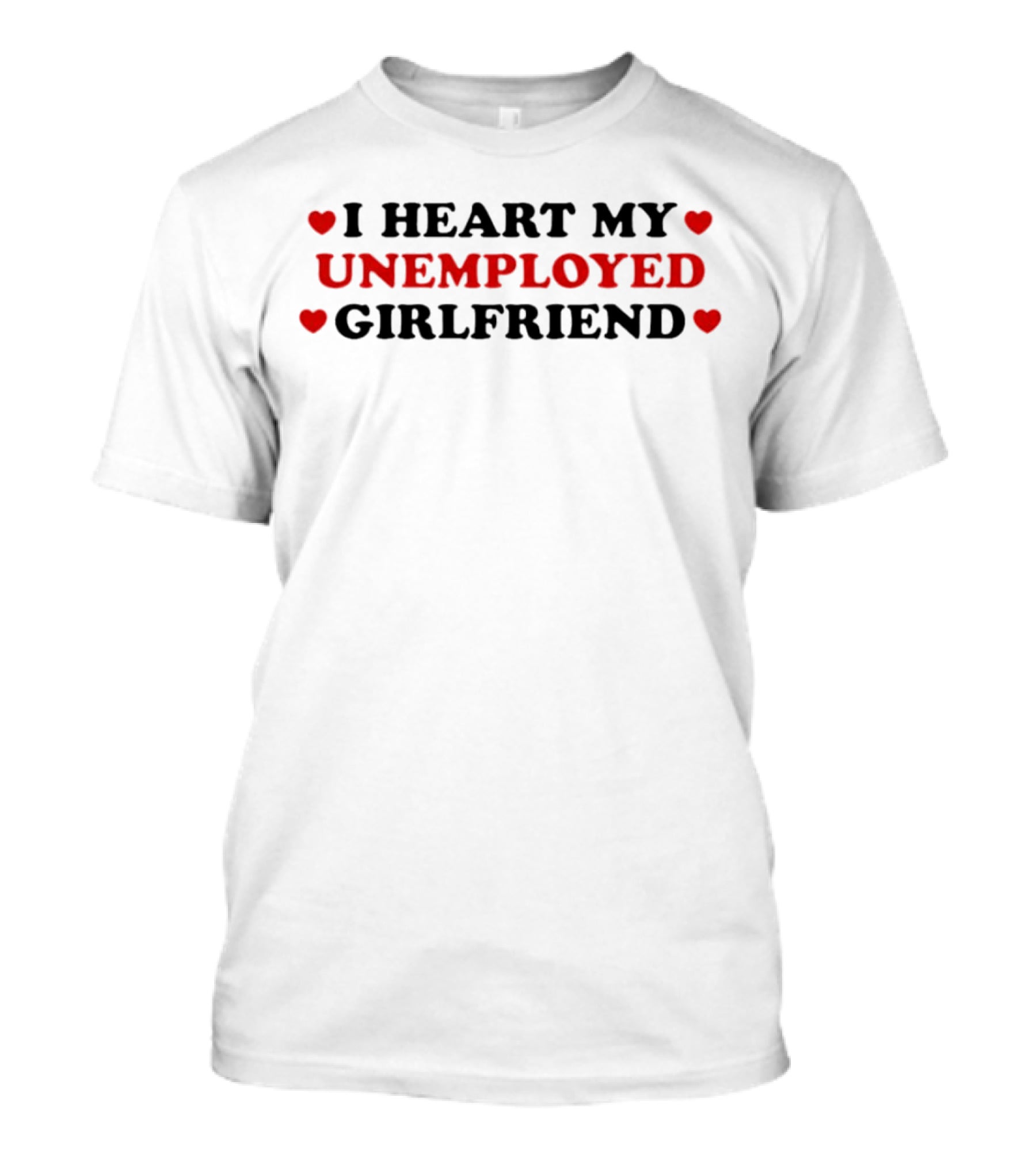 I Heart My Unemployed Girlfriend Love Hearts T-Shirt