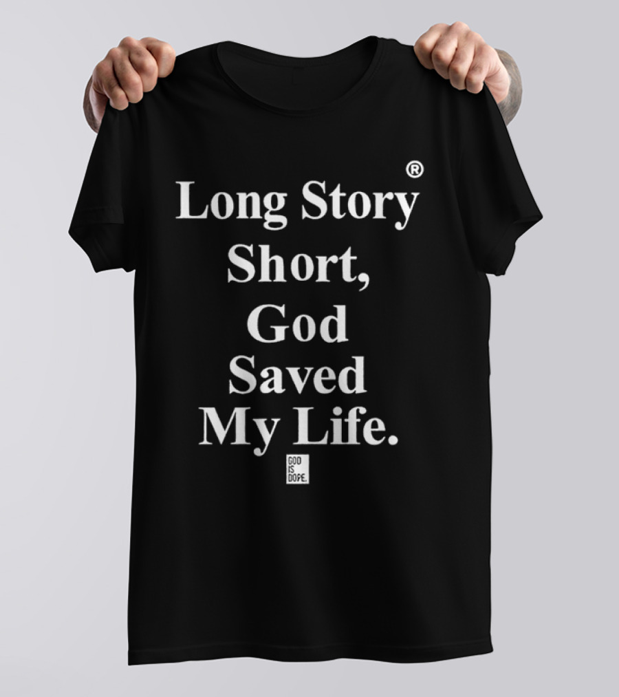 Long Story Short God Saved My Life God Is Dope T-Shirt
