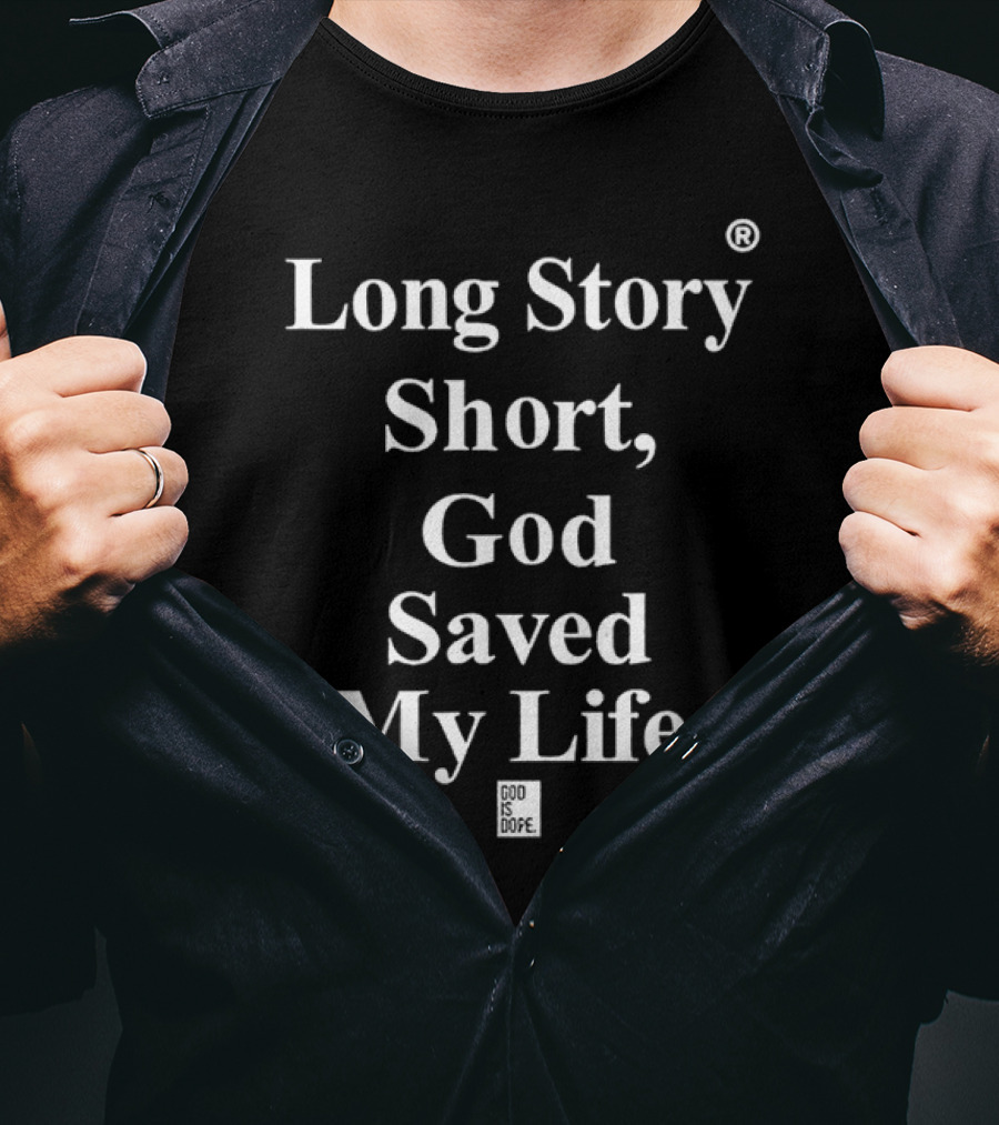 Long Story Short God Saved My Life God Is Dope T-Shirt