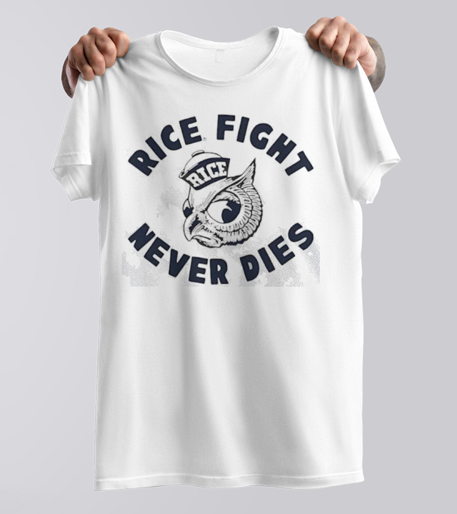 Rice Fight Never Dies Owl Rice University Mascot T-Shirt