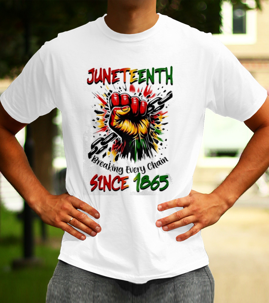 Juneteenth Breaking Every Chain Since 1865 Powerful Raised Fist T-Shirt
