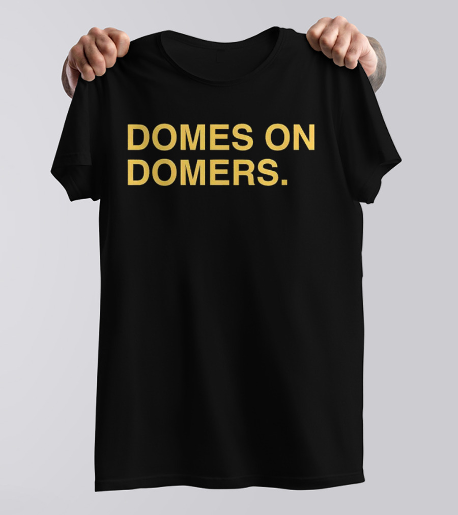 Domes On Domers The Independent Podcast T-Shirt