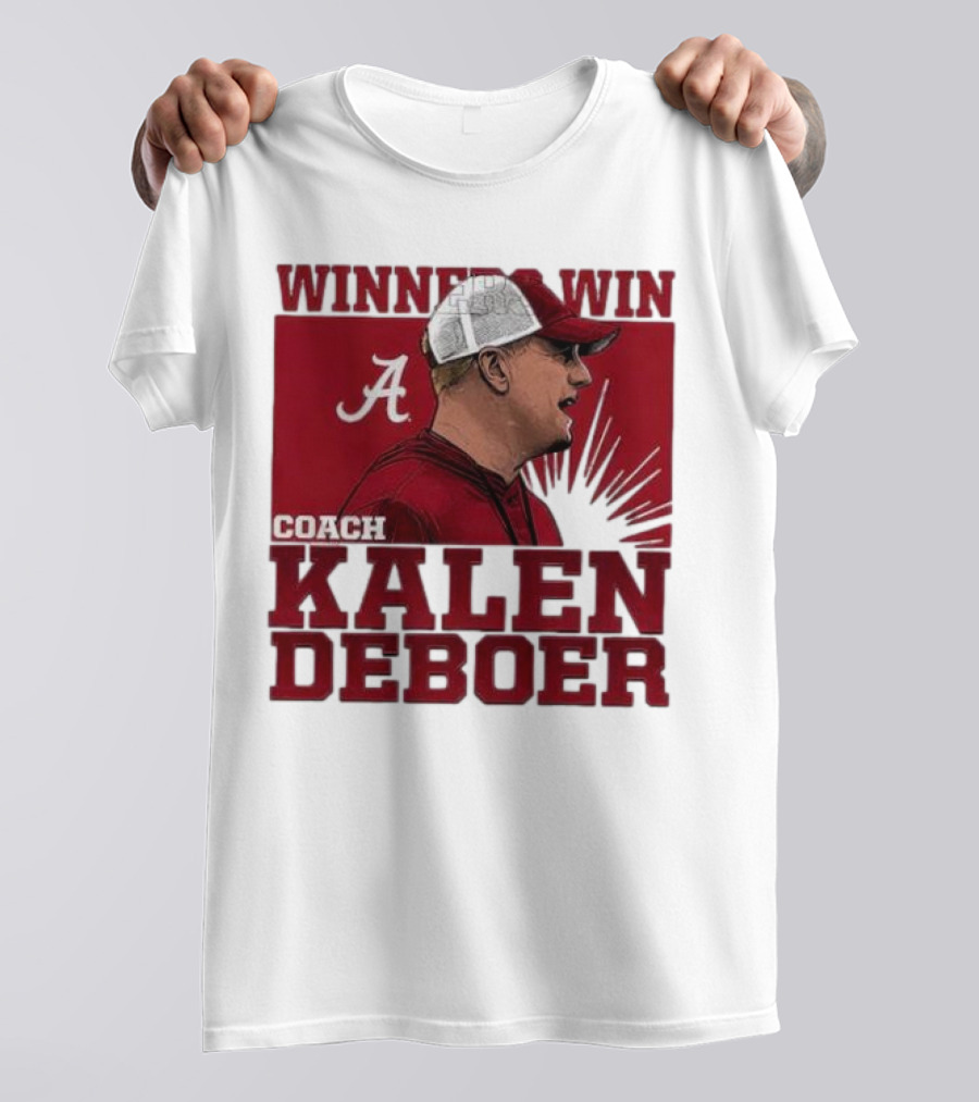 Winners Win Coach Kalen DeBoer Alabama Crimson Tide T-Shirt