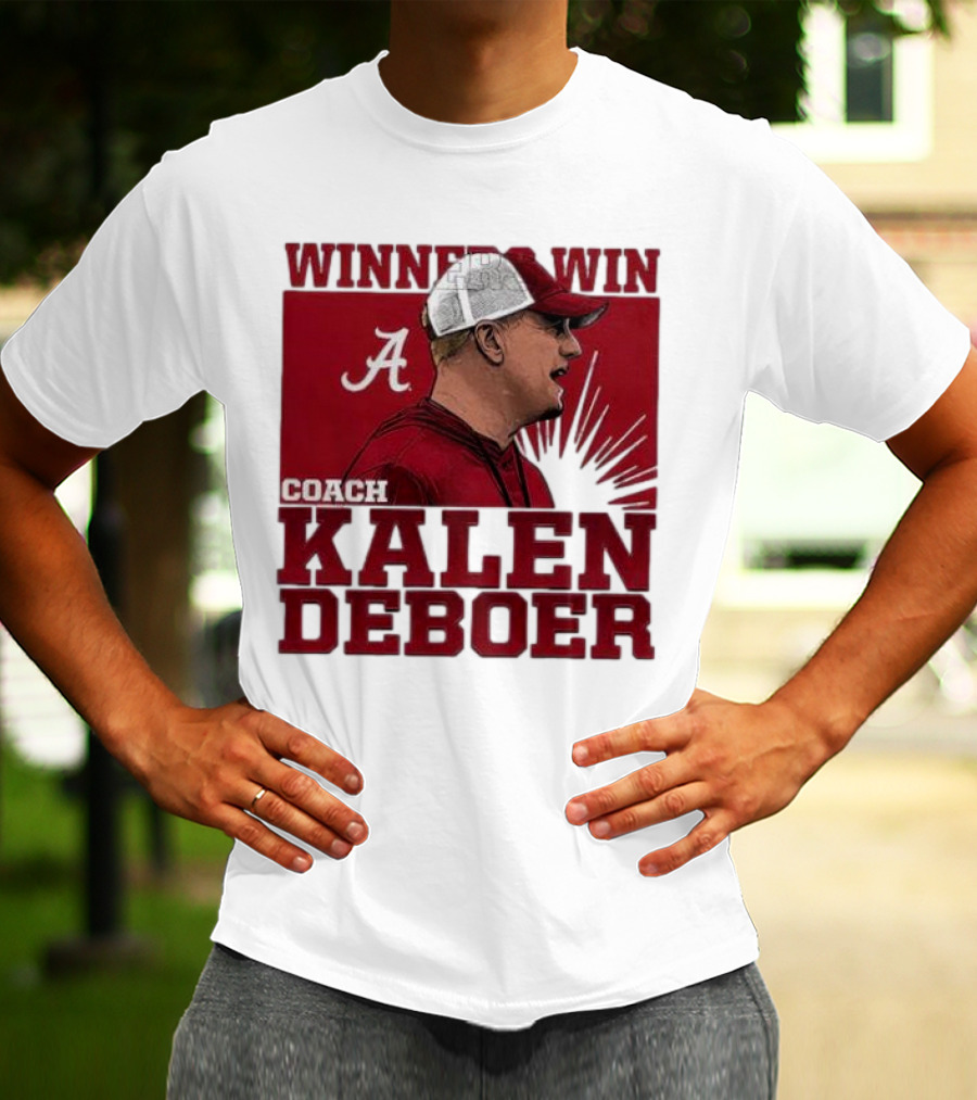 Winners Win Coach Kalen DeBoer Alabama Crimson Tide T-Shirt